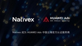 强强联手助力中企出海，Nativex与HUAWEI Ads达成正式合作
